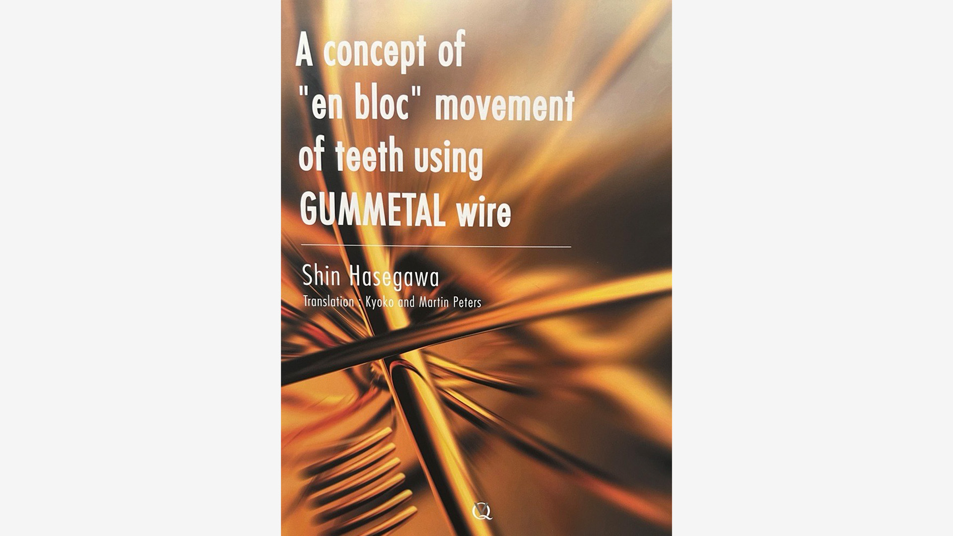 Book: A concept of “en bloc” of teeth using GUMMETAL wire by Shin Hasegawa